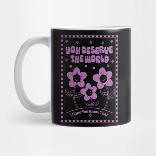 You Deserve the World Mug